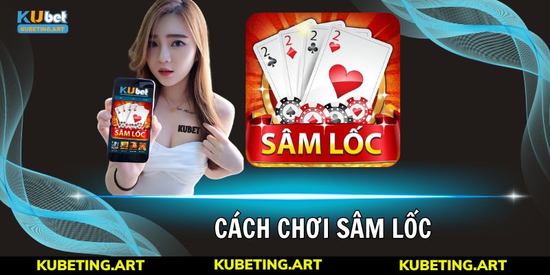 Cách Chơi Sâm Lốc Hay, Chuẩn Xác Và Thắng Lớn